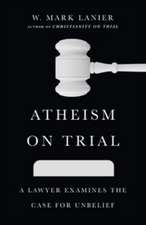 Atheism on Trial – A Lawyer Examines the Case for Unbelief