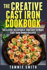 The Creative Cast Iron Cookbook