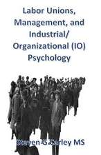 Labor Unions, Management, and Industrial/Organizational (IO) Psychology