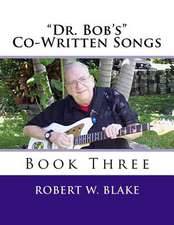 Dr. Bob's Co-Written Songs Book Three