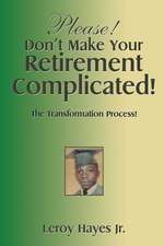 Please! Don't Make Your Retirement Complicated!