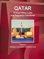 Qatar Energy Policy, Laws and Regulation Handbook Volume 1 Strategic Information and Basic Laws