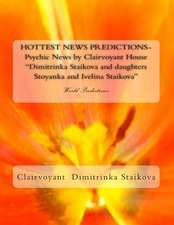 Hottest News Predictions- Psychic News by Clairvoyant House Dimitrinka Staikova and Daughters Stoyanka and Ivelina Staikova