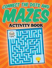 Connect the Dots and Mazes Activity Book