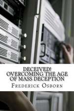 Deceived! Overcoming the Age of Mass Deception