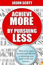 Achieve More by Pursuing Less