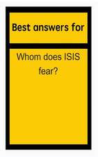 Best Answers for Whom Does Isis Fear?