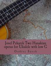 Josef Pekarek Two Hanakian Operas for Ukulele with Low G