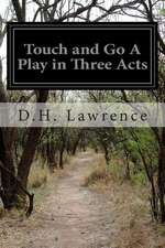 Touch and Go a Play in Three Acts