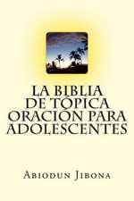 La Biblia de Topica Oracion Para Adolescentes