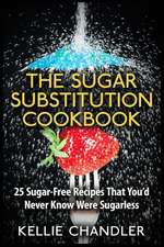 The Sugar Substitution Cookbook