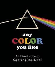 Any Color You Like: An Introduction to Colors and Rock & Roll