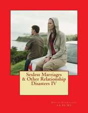 Sexless Marriages & Other Relationship Disasters IV