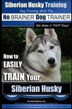 Siberian Husky Training - Dog Training with the No Brainer Dog Trainer We Make It That Easy! -