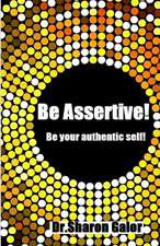 Be Assertive! Be Your Authentic Self!