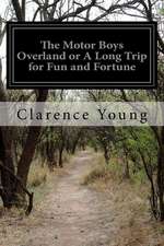 The Motor Boys Overland or a Long Trip for Fun and Fortune