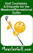 Golf Courtesies & Etiquette for the Weekend/Recreational Golfer