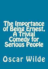 The Importance of Being Ernest, a Trivial Comedy for Serious People