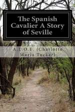 The Spanish Cavalier a Story of Seville