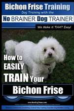 Bichon Frise Training Dog Training with the No Brainer Dog Trainer We Make It That Easy!