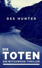 Die Toten. Ein Witchwood-Thriller