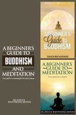 A Beginner's Guide to Buddhism & a Beginner's Guide to Meditation