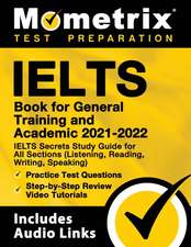 Ielts Book for General Training and Academic 2021 - 2022 - Ielts Secrets Study Guide for All Sections (Listening, Reading, Writing, Speaking), Practice Test Questions, Step-By-Step Review Video Tutorials