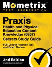 PRAXIS Health and Physical Education Content Knowledge 5857 Secrets Study Guide - Full-Length Practice Test and Exam Review