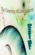 The Dawning of Consciousness