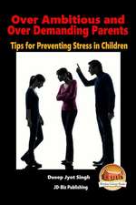 Over Ambitious and Over Demanding Parents - Tips for Preventing Stress in Children