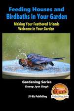 Feeding Houses and Birdbaths in Your Garden - Making Your Feathered Friends Welcome in Your Garden