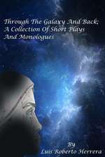 Through the Galaxy and Back; A Collection of Short Plays and Monologues