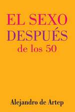 Sex After 50 (Spanish Edition) - El Sexo Despues de Los 50