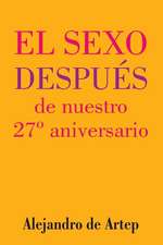 Sex After Our 27th Anniversary (Spanish Edition) - El Sexo Despues de Nuestro 27 Aniversario