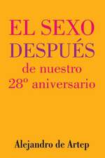 Sex After Our 28th Anniversary (Spanish Edition) - El Sexo Despues de Nuestro 28 Aniversario