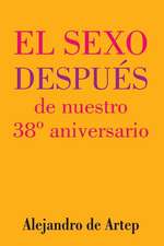 Sex After Our 38th Anniversary (Spanish Edition) - El Sexo Despues de Nuestro 38 Aniversario