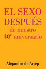 Sex After Our 40th Anniversary (Spanish Edition) - El Sexo Despues de Nuestro 40 Aniversario