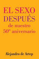 Sex After Our 50th Anniversary (Spanish Edition) - El Sexo Despues de Nuestro 50 Aniversario