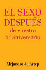 Sex After Your 5th Anniversary (Spanish Edition) - El Sexo Despues de Vuestro 5 Aniversario