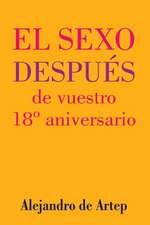 Sex After Your 18th Anniversary (Spanish Edition) - El Sexo Despues de Vuestro 18 Aniversario