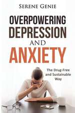 Overpowering Depression and Anxiety