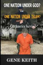 One Nation Under God? or One Nation Under Allah?: Can America Survive?