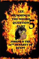 The Negro Question Part 5 Joseph and the 12th Dynasty of Egypt