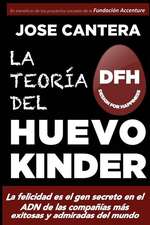 La Teoria del Huevo Kinder: La Felicidad Es El Gen Secreto En El Adn de Las Companias Mas Exitosas y Admiradas del Mundo