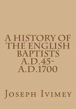 A History of the English Baptists A.D.45-A.D.1700