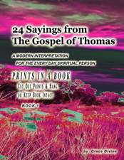 24 Sayings from the Gospel of Thomas a Modern Interpretation for the Every Day Spiritual Person