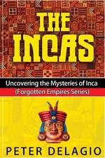 The Incas - Uncovering the Mysteries of Inca