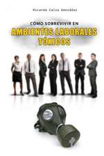 Como Sobrevivir En Ambientes Laborales Toxicos