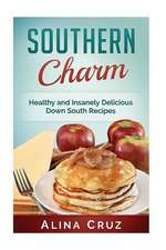 Southern Charm: Healthy and Insanely Delicious Down South Recipes