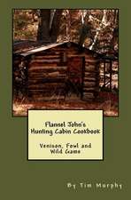 Flannel John's Hunting Cabin Cookbook